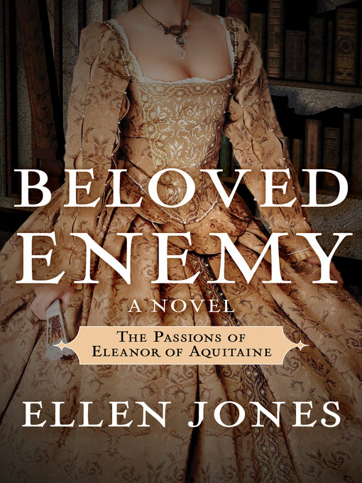 Title details for Beloved Enemy: The Passions of Eleanor of Acquitaine by Ellen Jones - Available
